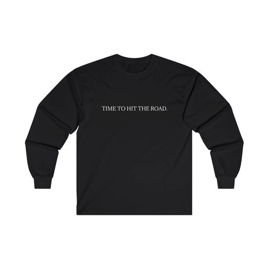 TIME TO HIT THE ROAD. Long Sleeve Tee