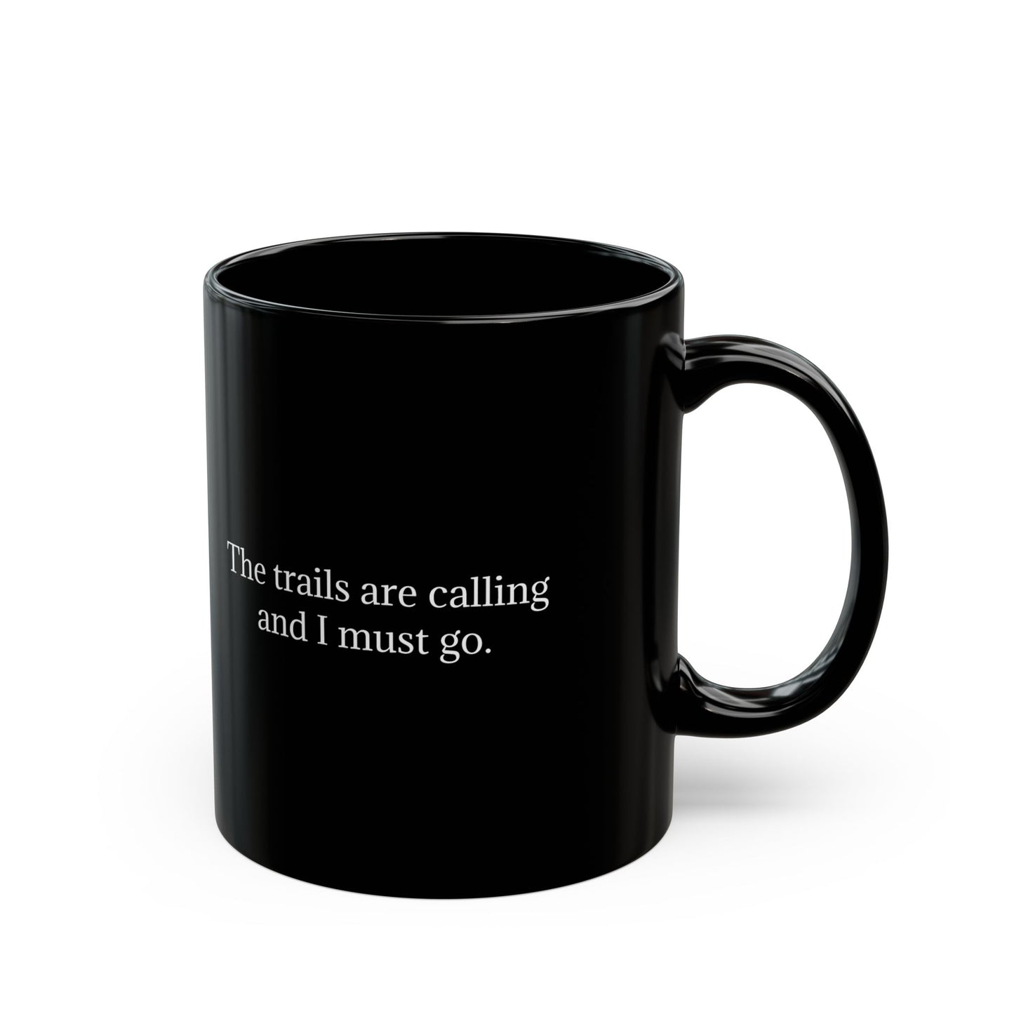 THE TRAILS ARE CALLING AND I MUST GO. Black Mug 11oz