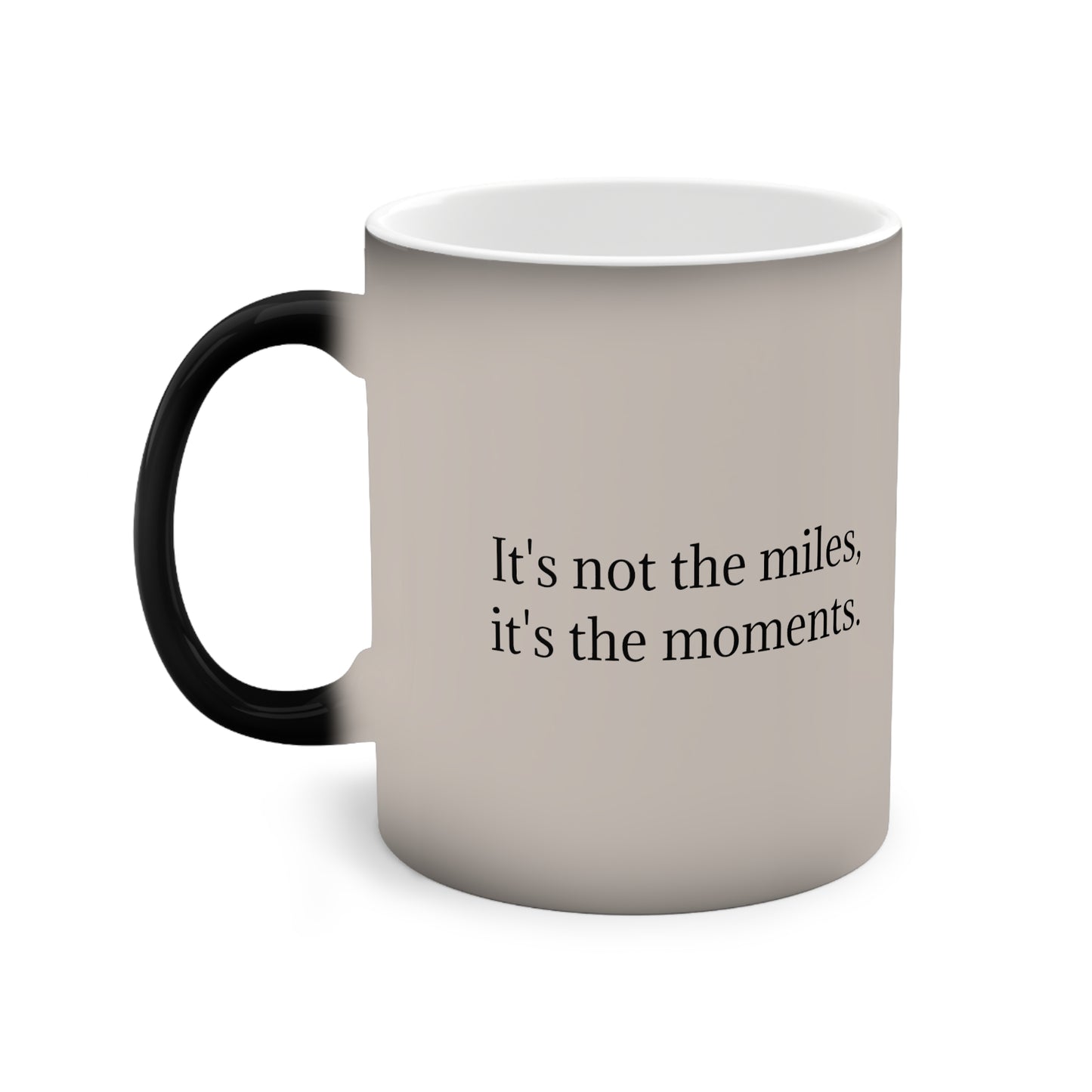 IT'S NOT THE MILES, IT'S THE MOMENTS. Color-Changing Mug, 11oz