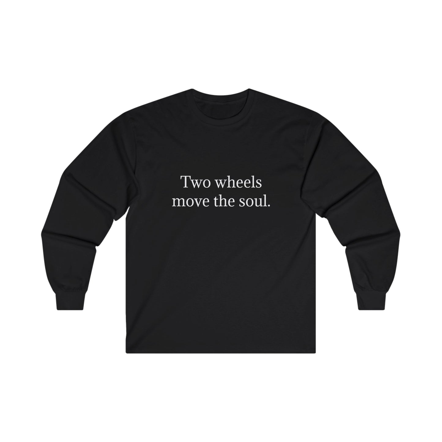 TWO WHEELS MOVE THE SOUL. Long Sleeve Tee