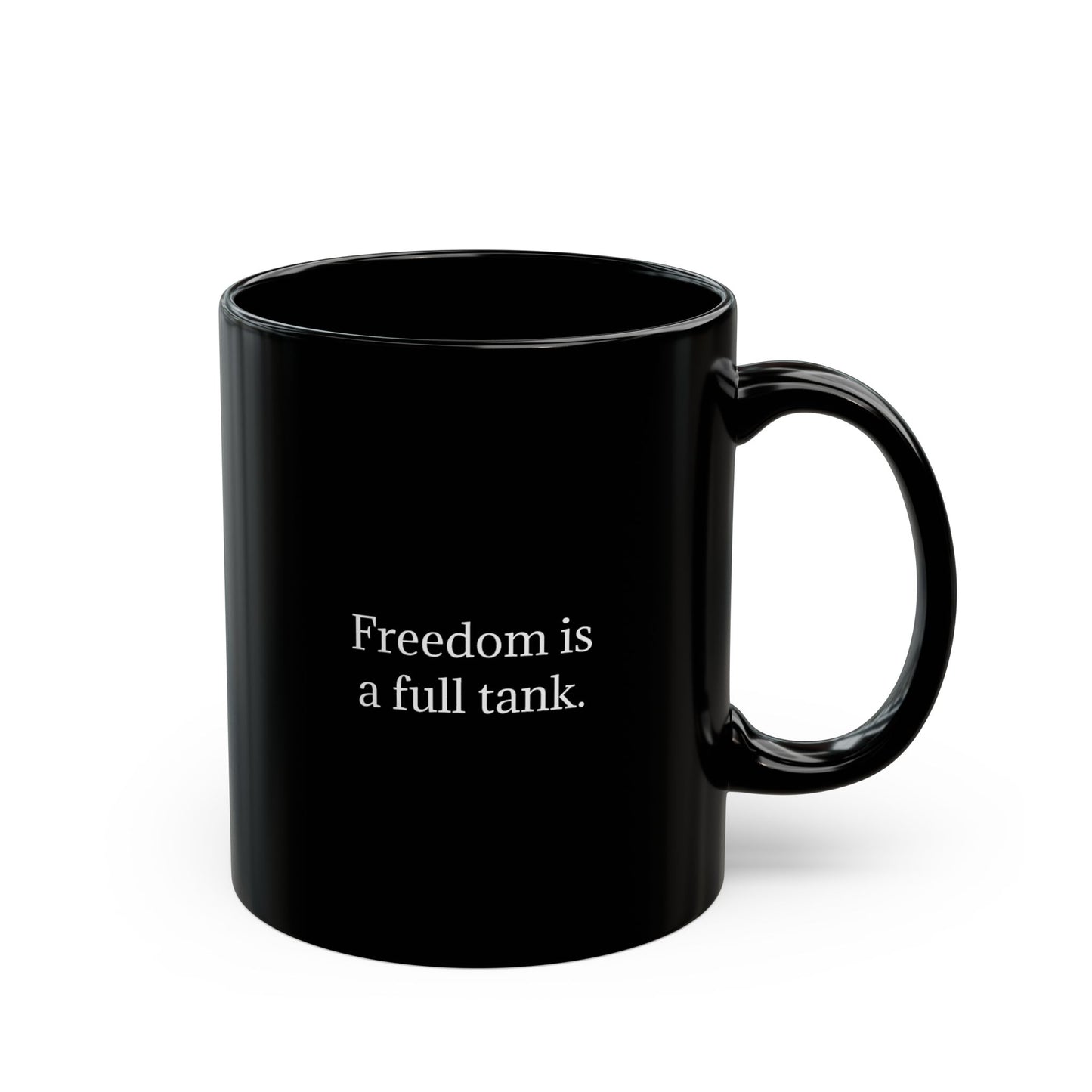 FREEDOM IS A FULL TANK. Black Mug 11oz